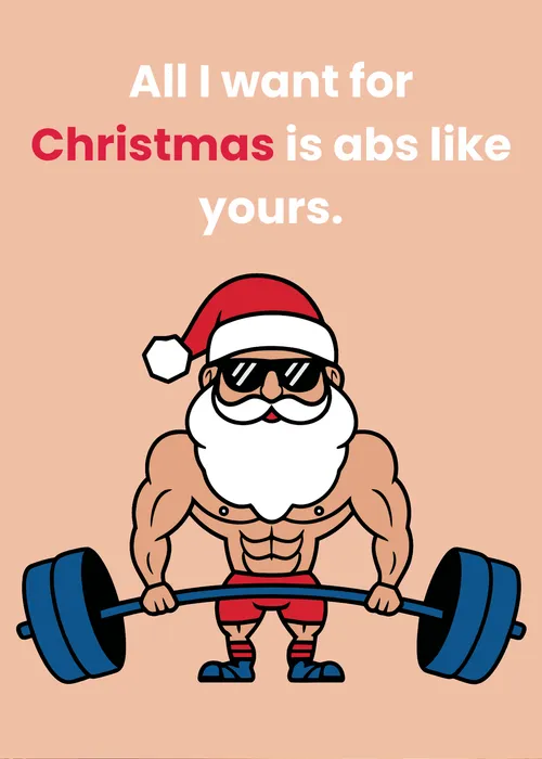 All I want for Christmas is abs like yours.