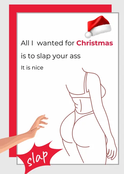 All I  wanted for Christmas is to slap your ass